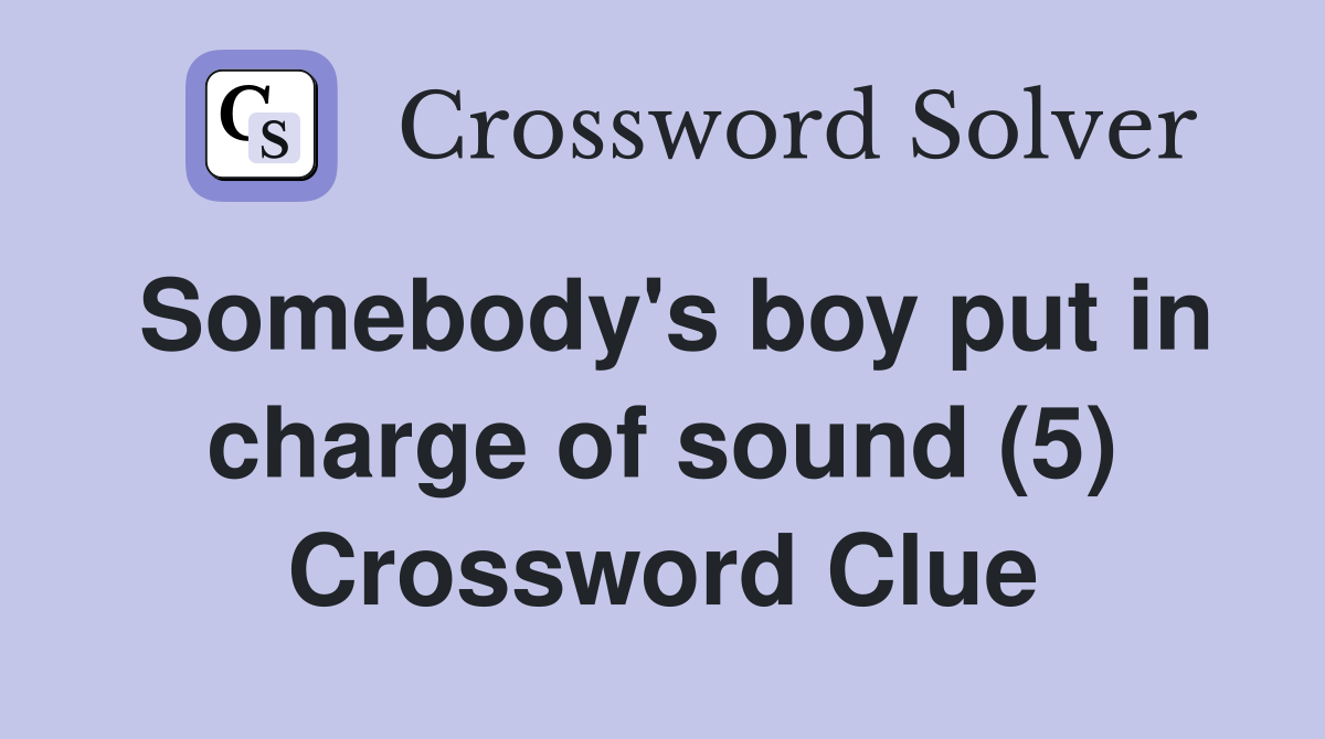 Somebody's boy put in charge of sound (5) Crossword Clue