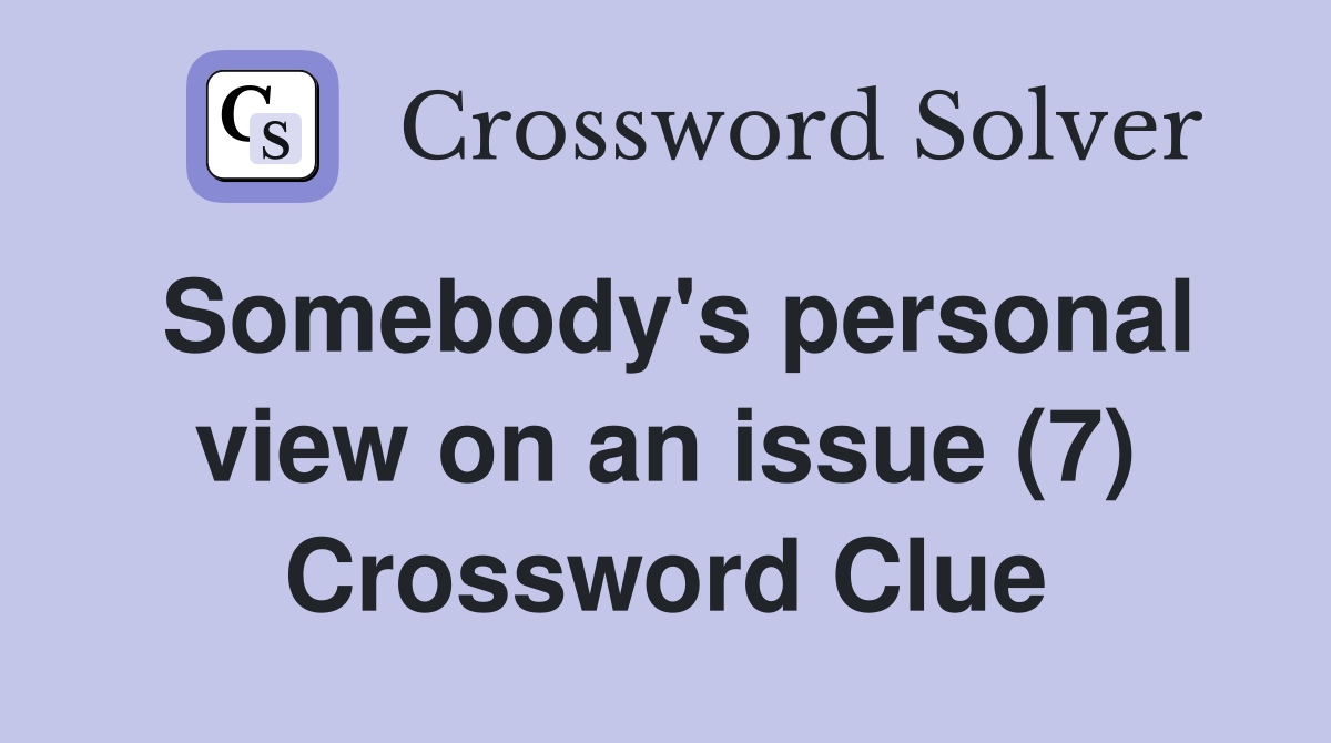 Somebody's personal view on an issue (7) Crossword Clue
