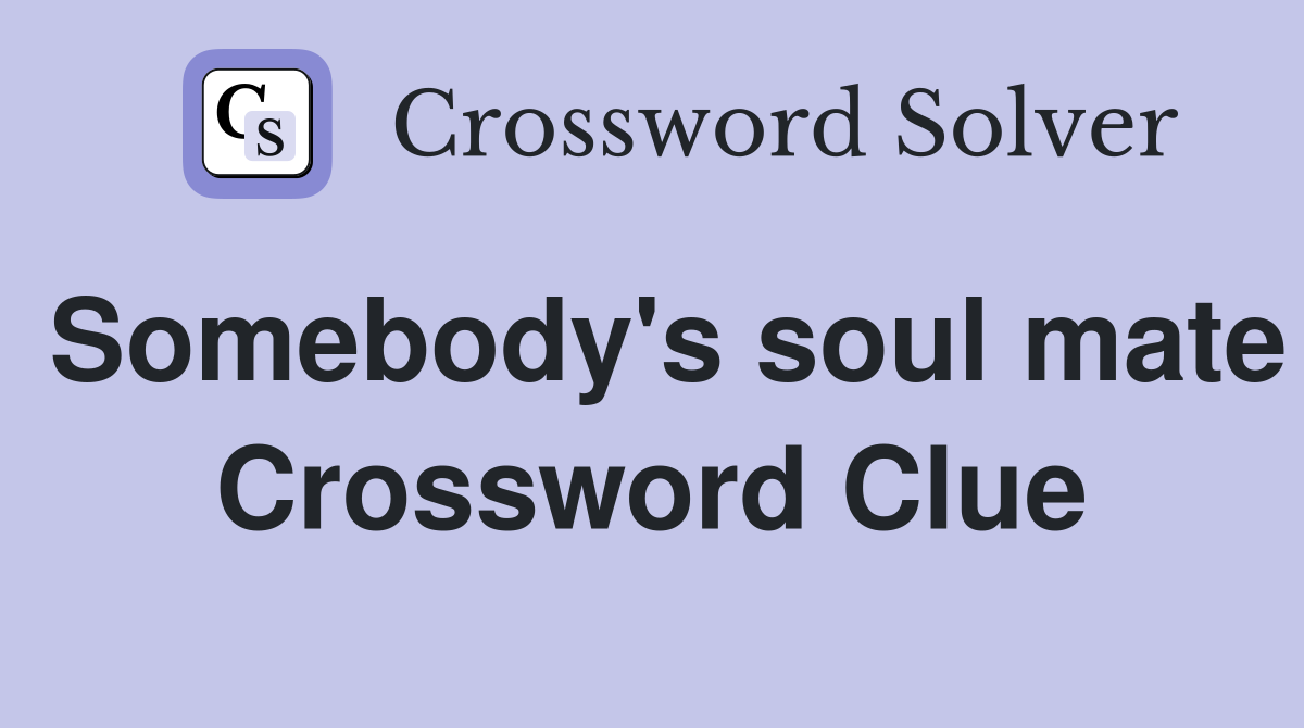 Somebody's soul mate Crossword Clue