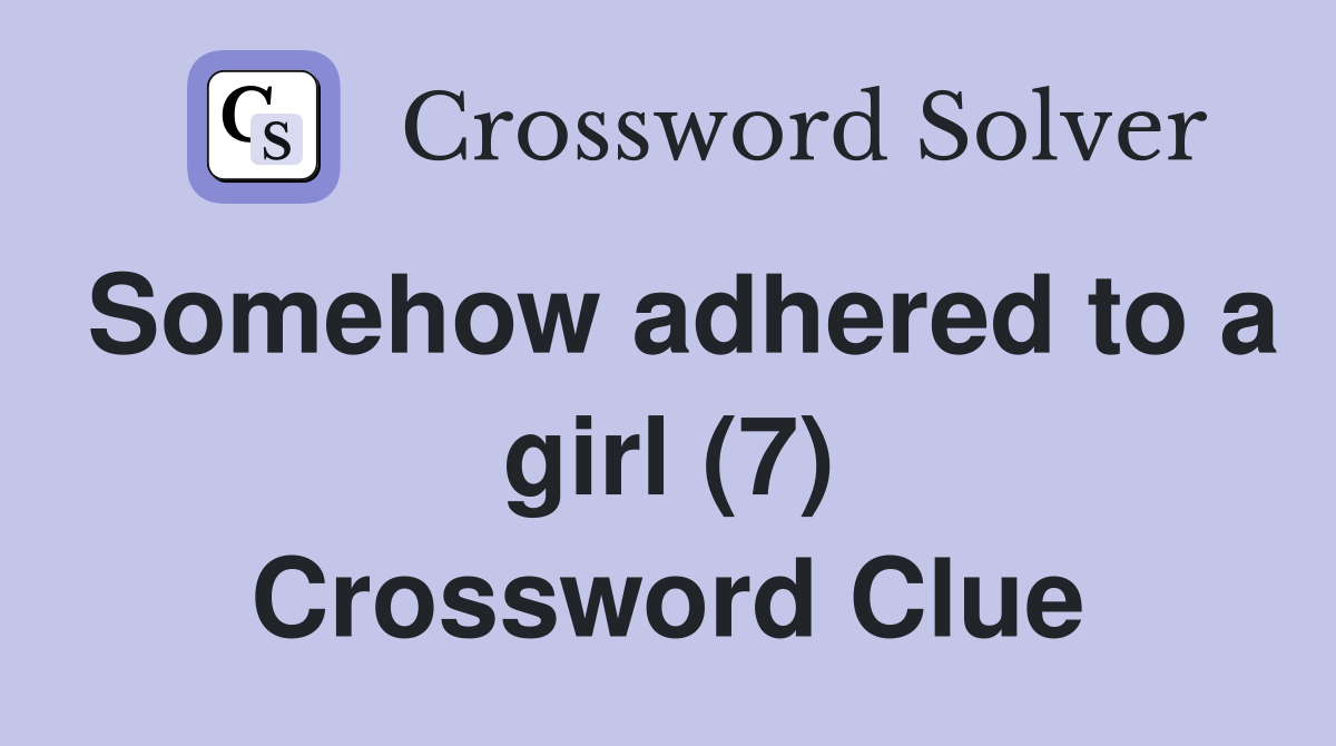 Somehow adhered to a girl (7) Crossword Clue