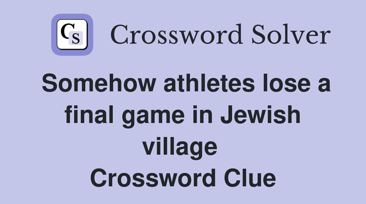 Somehow athletes lose a final game in Jewish village  Crossword Clue
