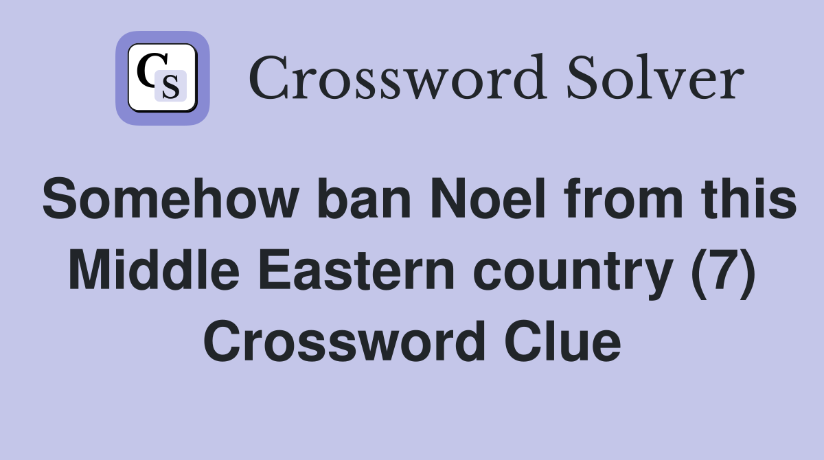 Somehow ban Noel from this Middle Eastern country (7) Crossword Clue