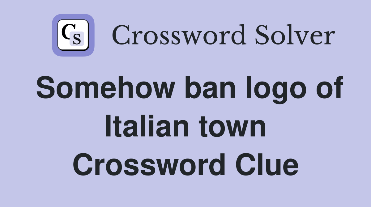 Somehow ban logo of Italian town Crossword Clue