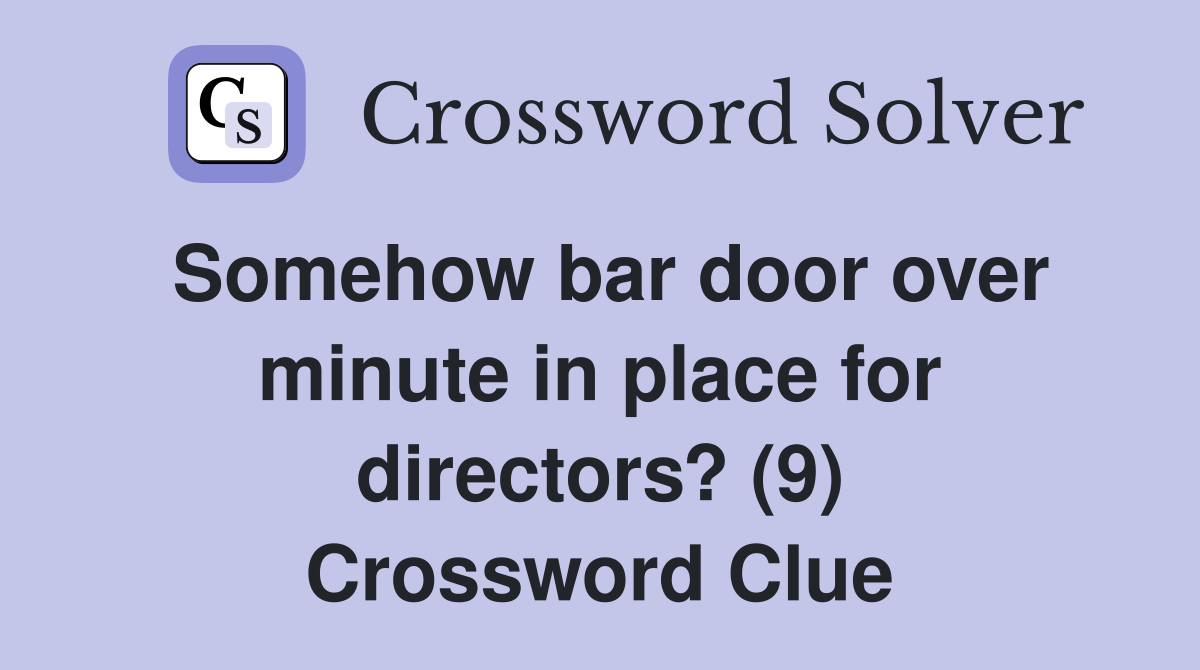 Somehow bar door over minute in place for directors? (9) Crossword Clue