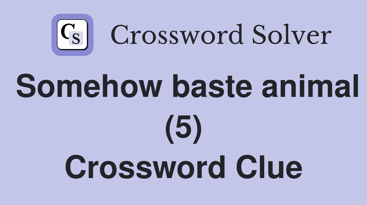 Somehow baste animal (5) Crossword Clue