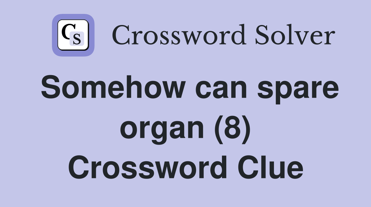 Somehow can spare organ (8) Crossword Clue
