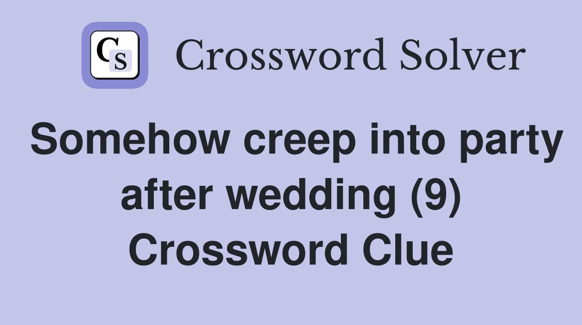 Somehow creep into party after wedding (9) Crossword Clue