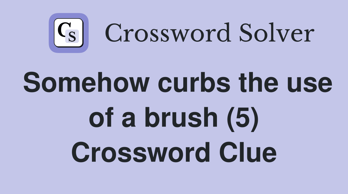Somehow curbs the use of a brush (5) Crossword Clue