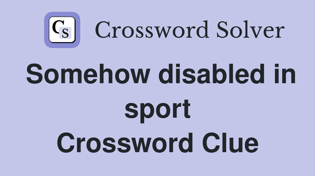 Somehow disabled in sport Crossword Clue