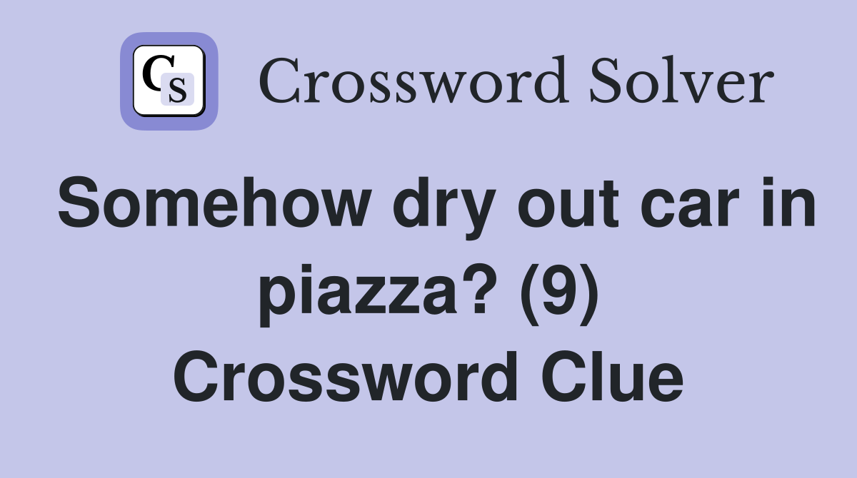Somehow dry out car in piazza? (9) Crossword Clue