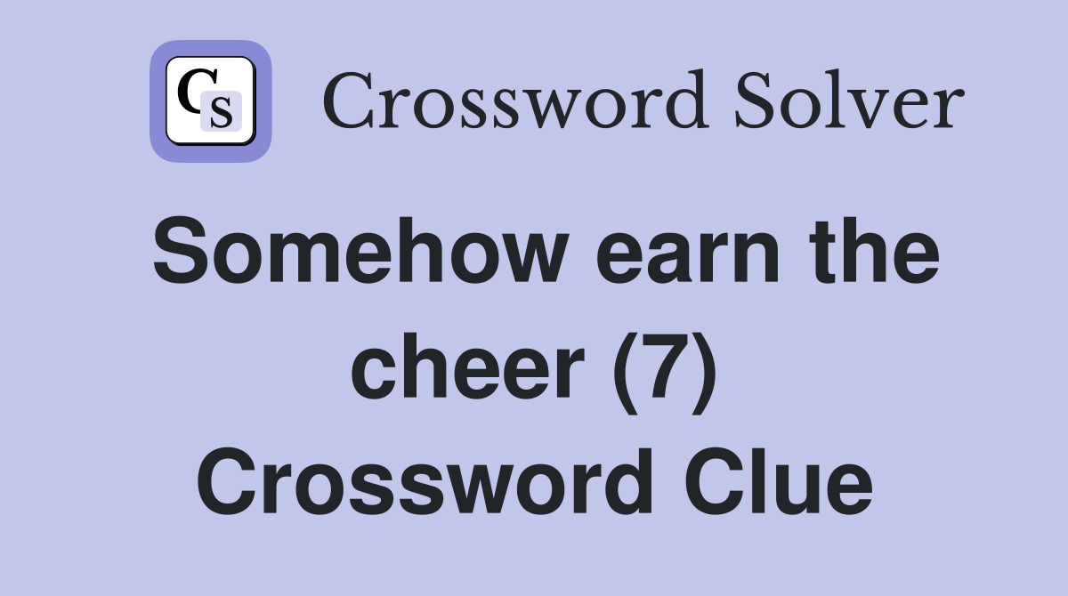 Somehow earn the cheer (7) Crossword Clue