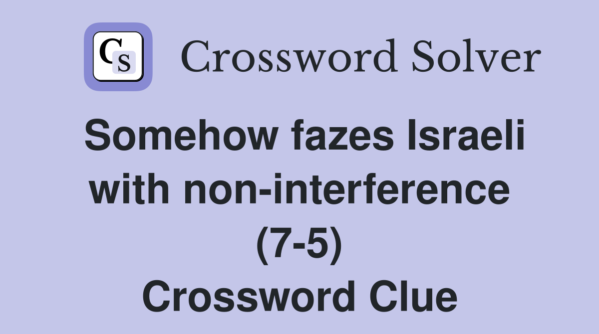 Somehow fazes Israeli with non-interference (7-5) Crossword Clue