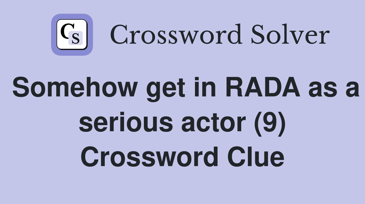 Somehow get in RADA as a serious actor (9) Crossword Clue