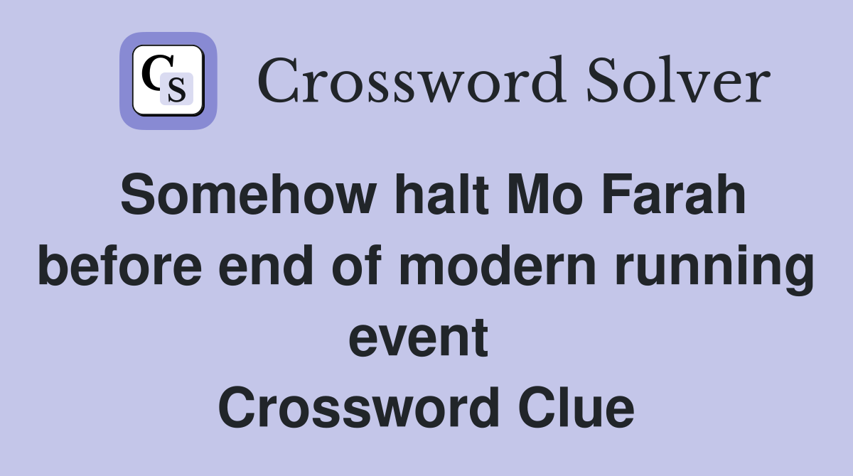 Somehow halt Mo Farah before end of modern running event  Crossword Clue