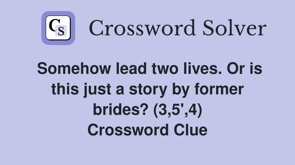 Somehow lead two lives. Or is this just a story by former brides? (3,5',4) Crossword Clue