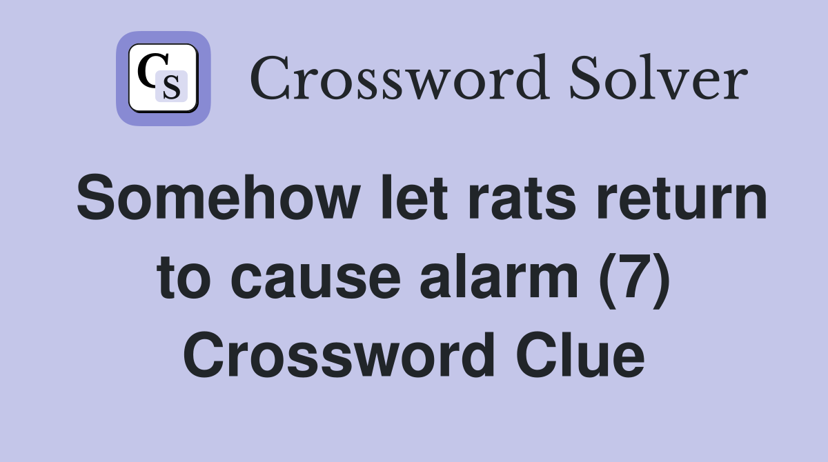Somehow let rats return to cause alarm (7) Crossword Clue