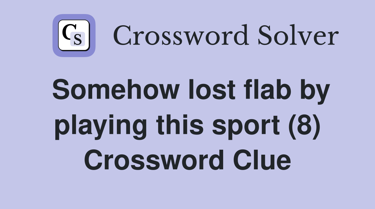 Somehow lost flab by playing this sport (8) Crossword Clue