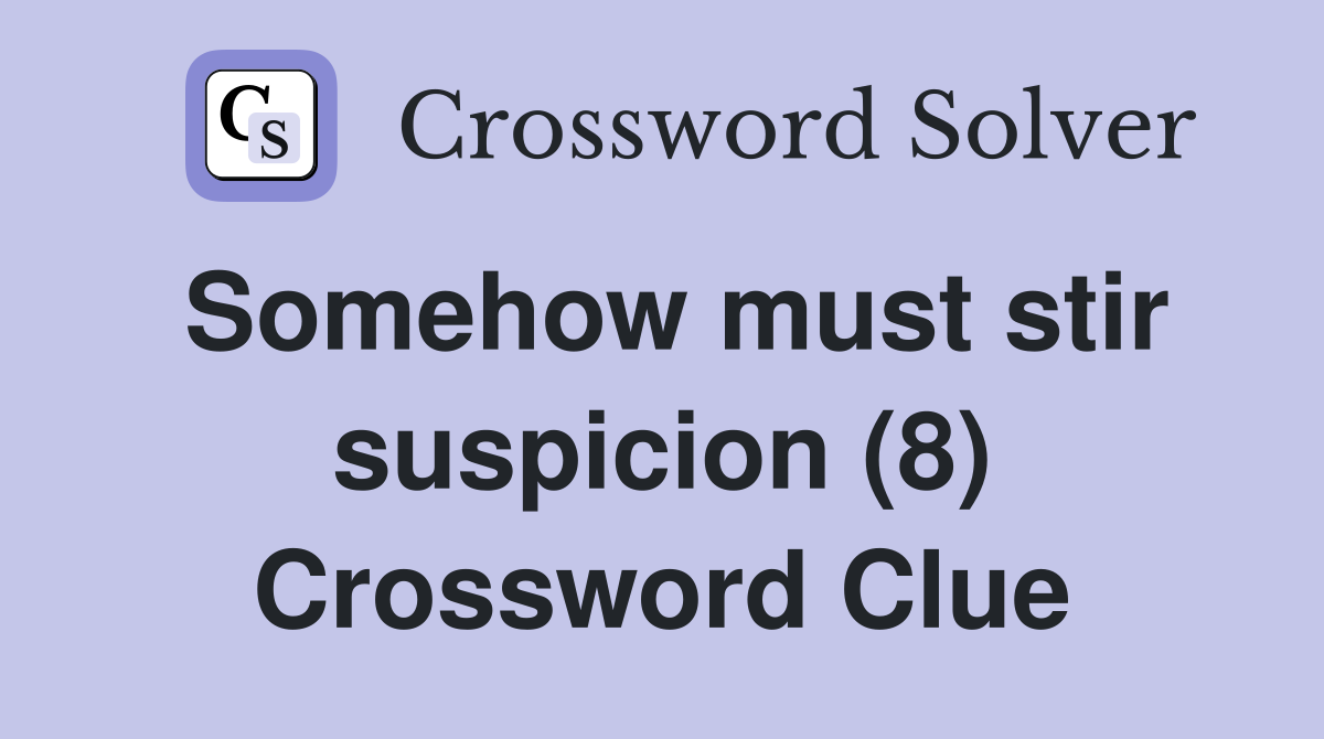 Somehow must stir suspicion (8) Crossword Clue