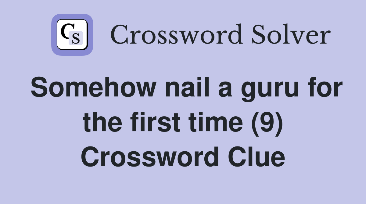 Somehow nail a guru for the first time (9) Crossword Clue