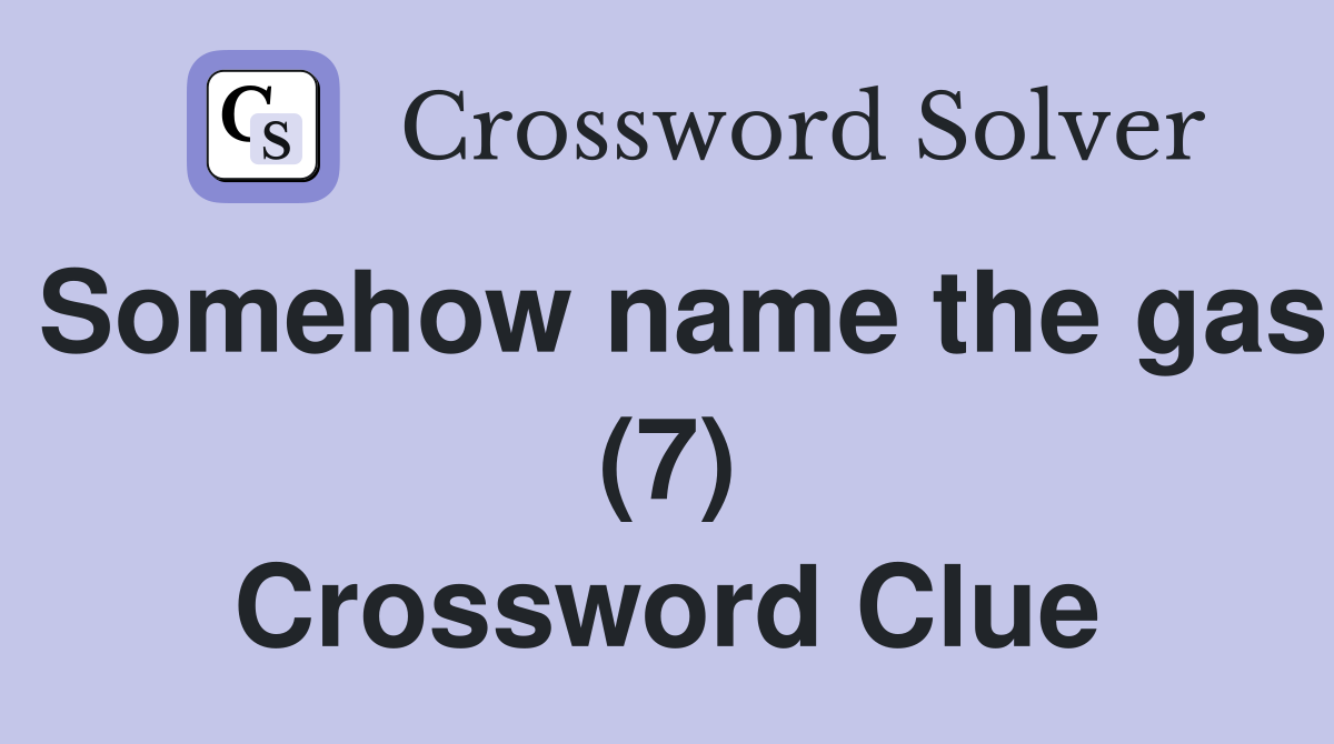 Somehow name the gas (7) Crossword Clue