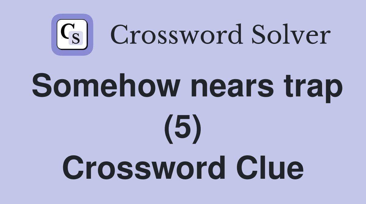 Somehow nears trap (5) Crossword Clue