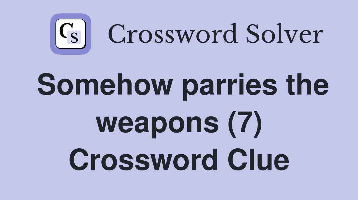 Somehow parries the weapons (7) Crossword Clue