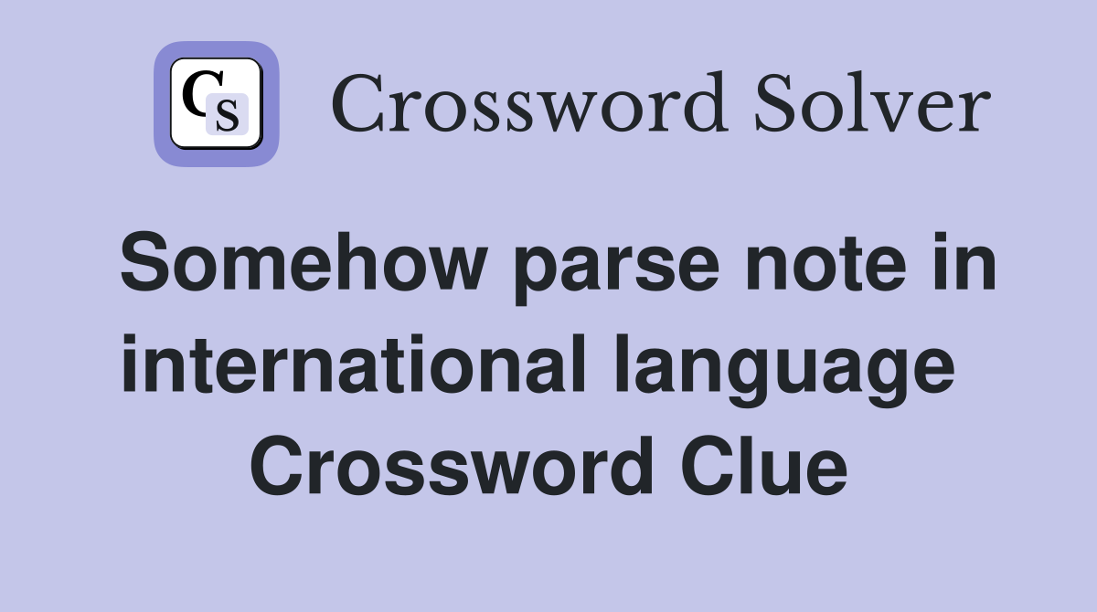 Somehow parse note in international language  Crossword Clue