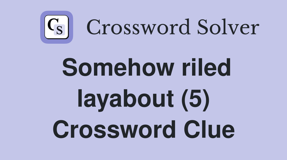 Somehow riled layabout (5) Crossword Clue