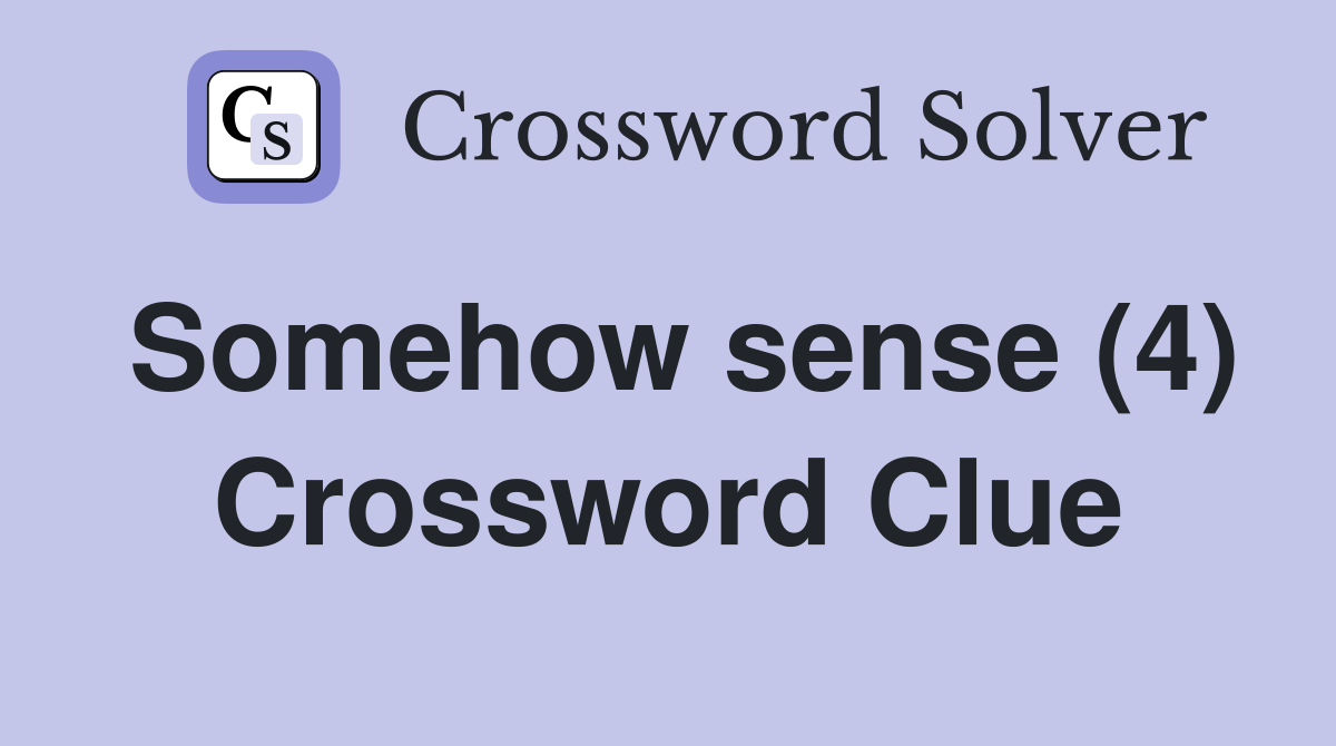 Somehow sense (4) Crossword Clue