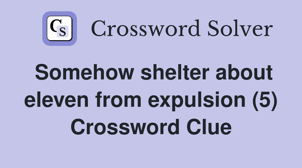 Somehow shelter about eleven from expulsion (5) Crossword Clue