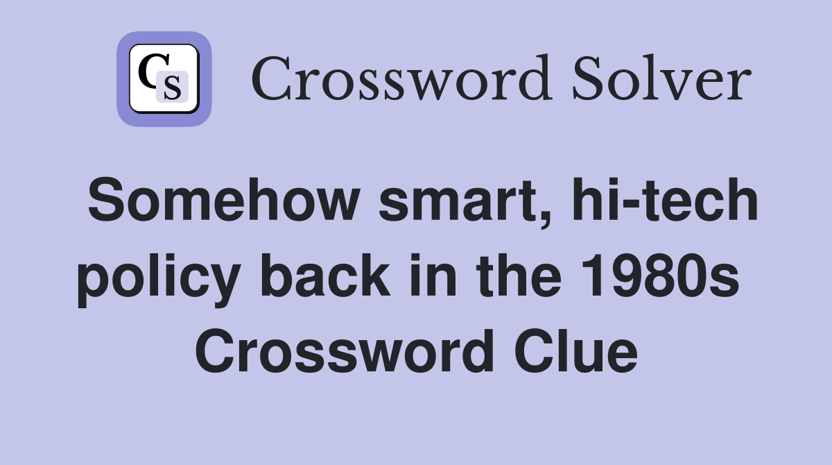 Somehow smart, hi-tech policy back in the 1980s  Crossword Clue
