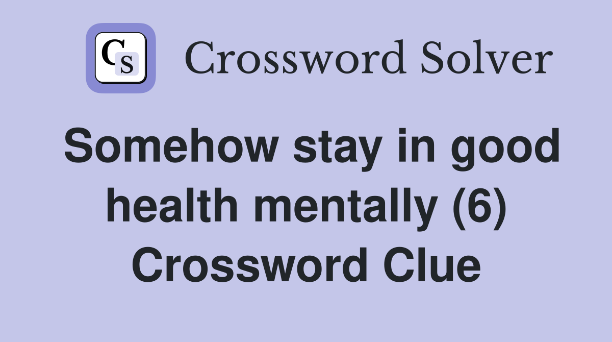 Somehow stay in good health mentally (6) Crossword Clue