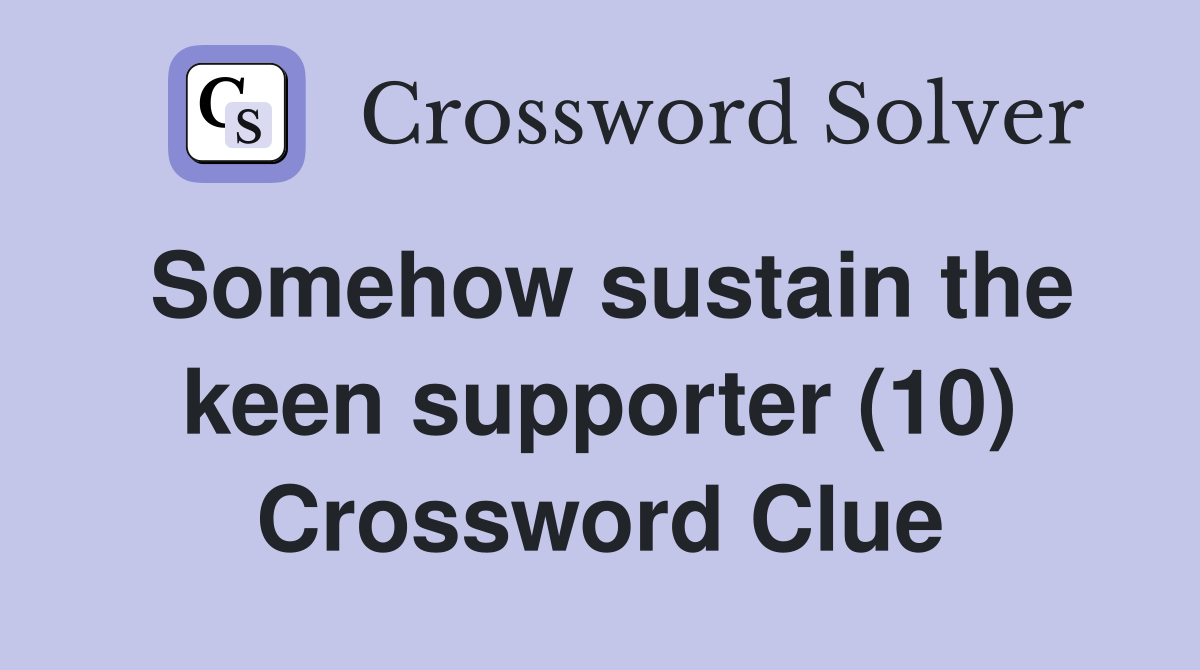 Somehow sustain the keen supporter (10) Crossword Clue