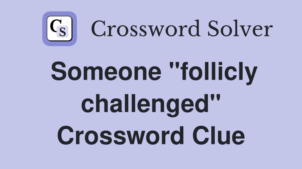 Someone "follicly challenged" Crossword Clue