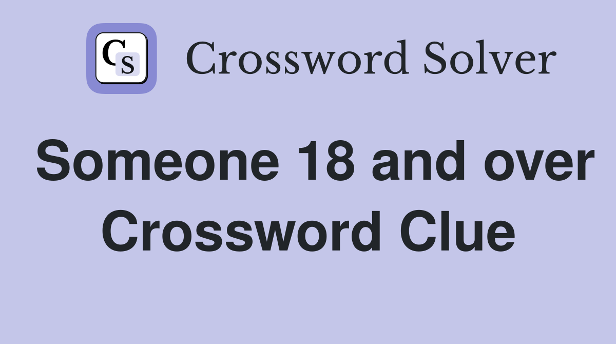 Someone 18 and over Crossword Clue