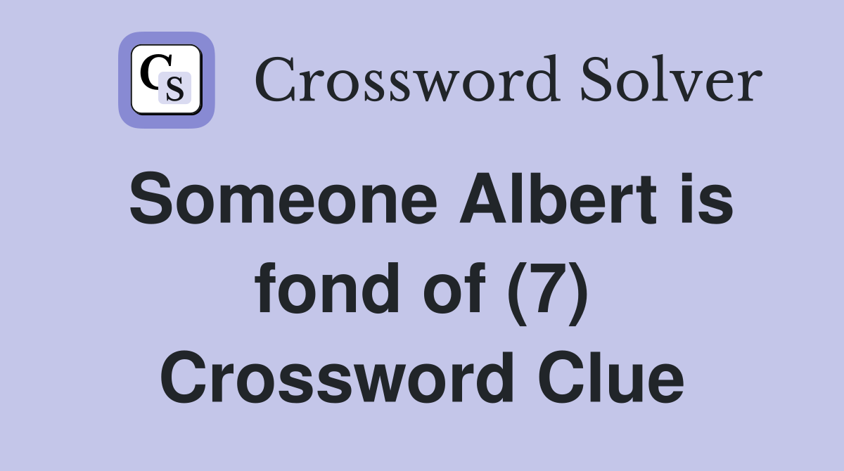 Someone Albert is fond of (7) Crossword Clue