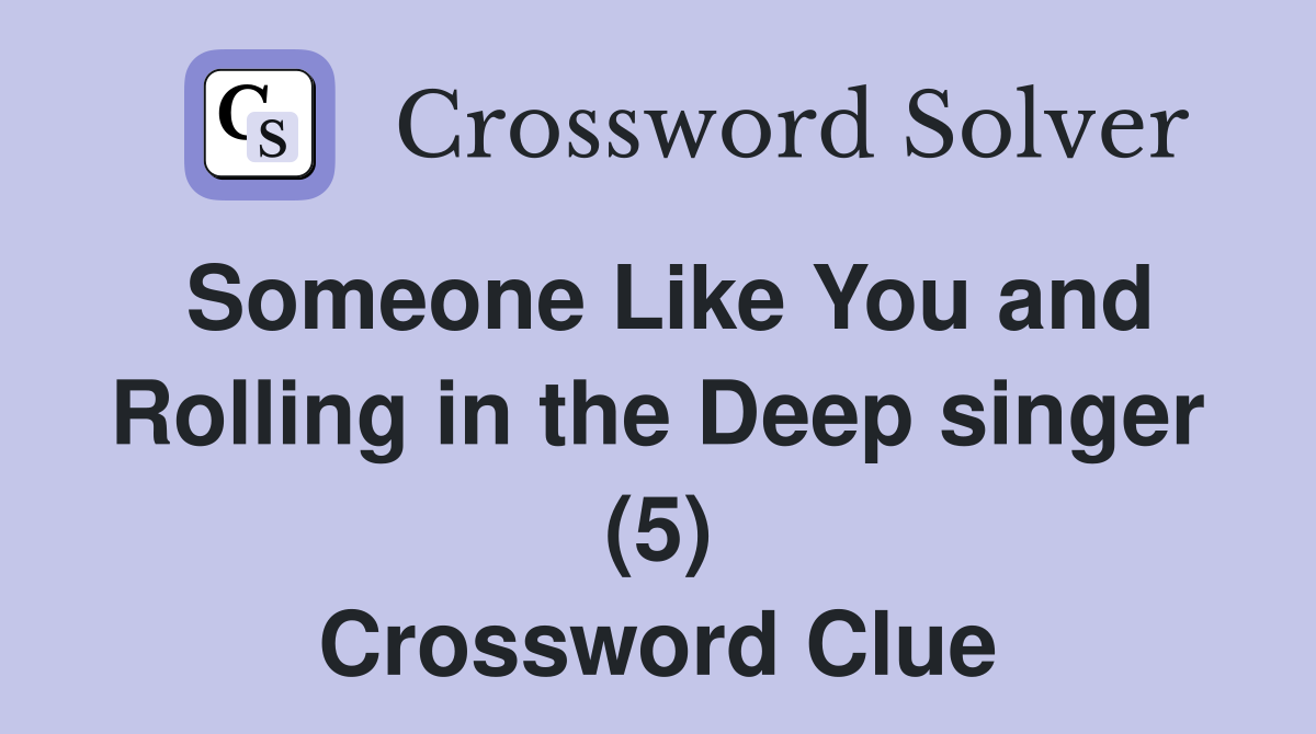 Someone Like You and Rolling in the Deep singer (5) Crossword Clue