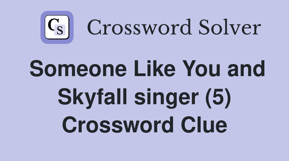 Someone Like You and Skyfall singer (5) Crossword Clue