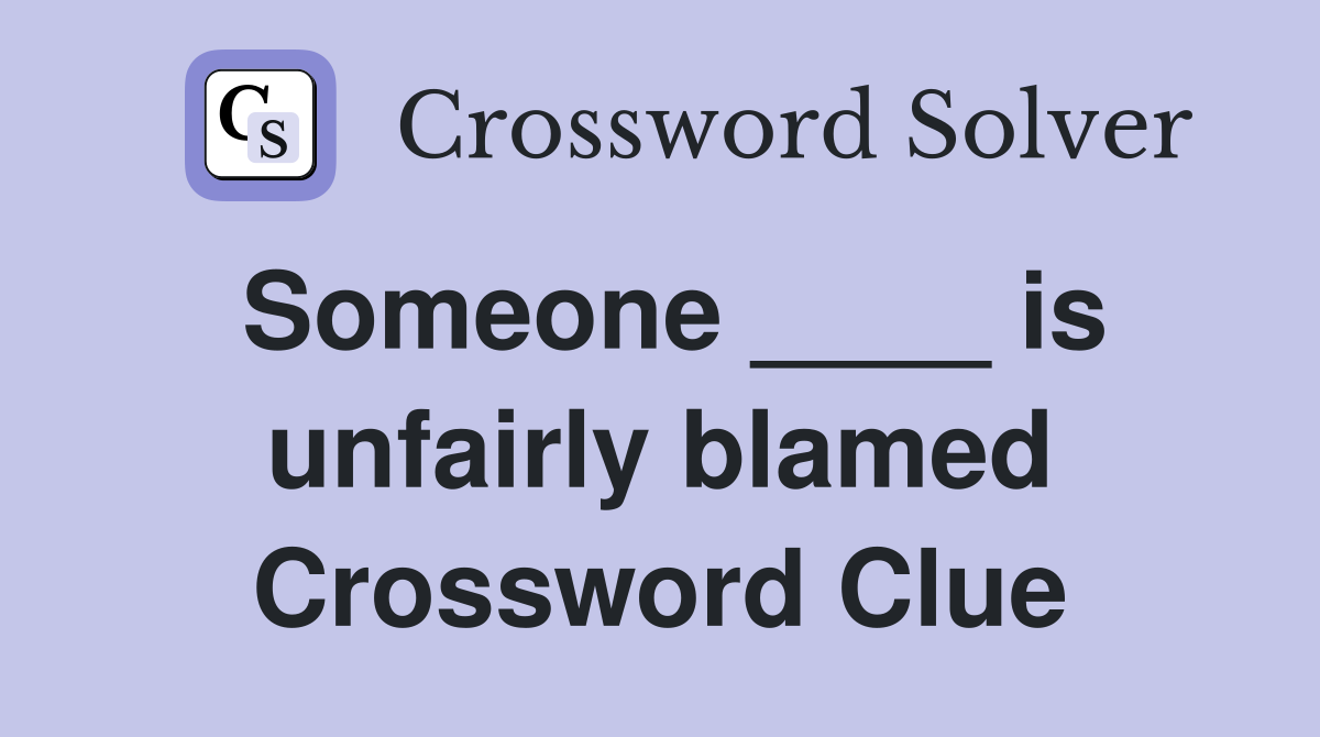 Someone ____ is unfairly blamed Crossword Clue