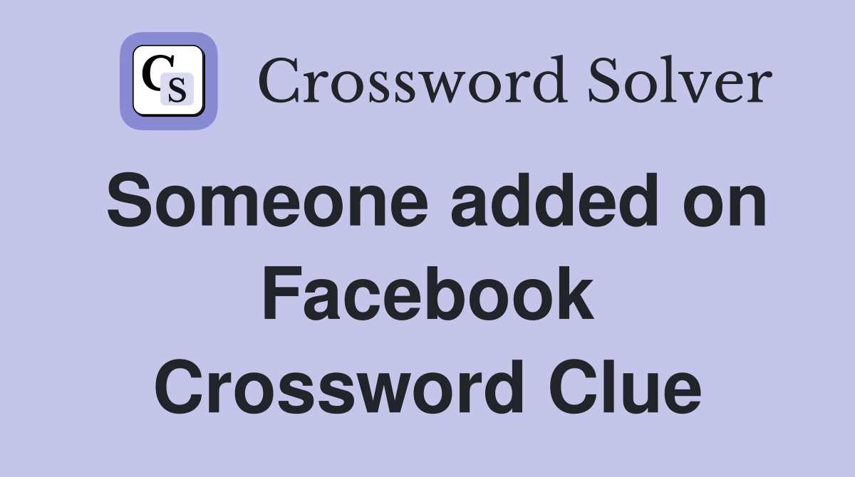 Someone added on Facebook Crossword Clue