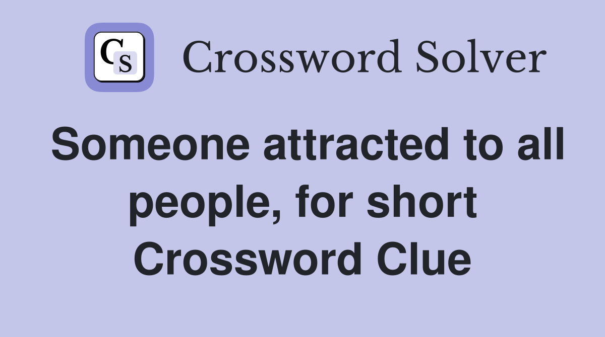Someone attracted to all people, for short Crossword Clue