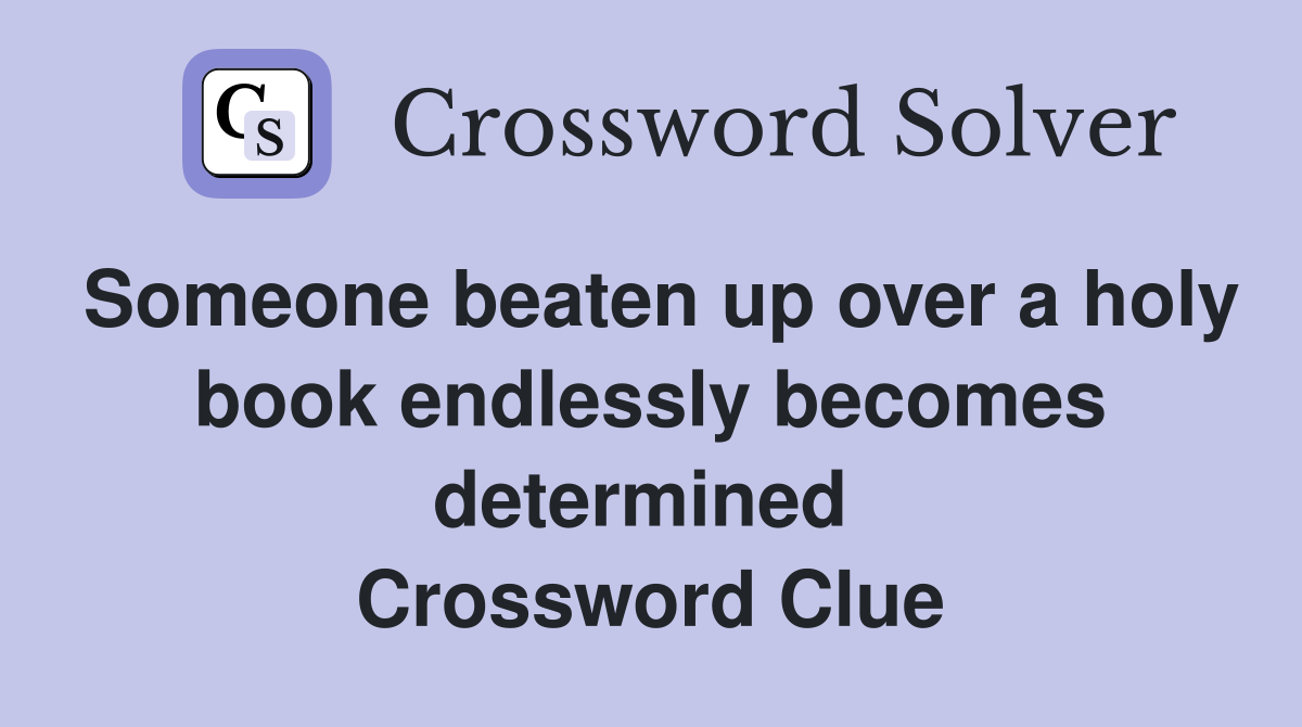 Someone beaten up over a holy book endlessly becomes determined  Crossword Clue
