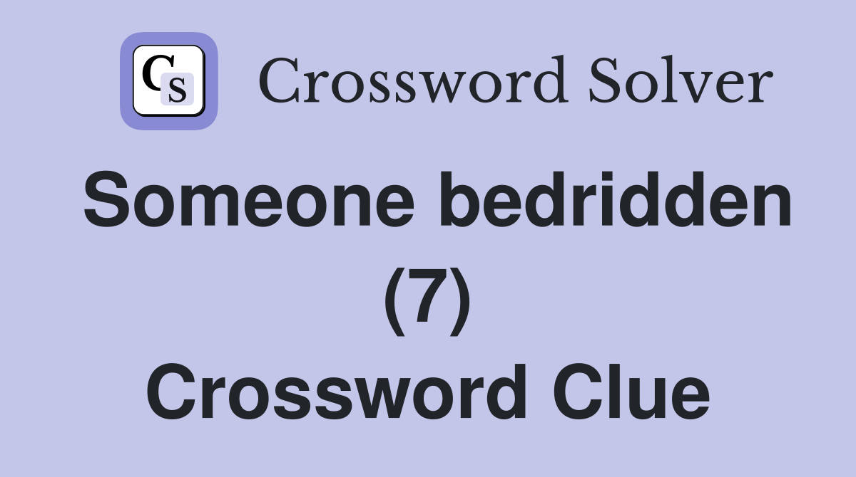Someone bedridden (7) Crossword Clue