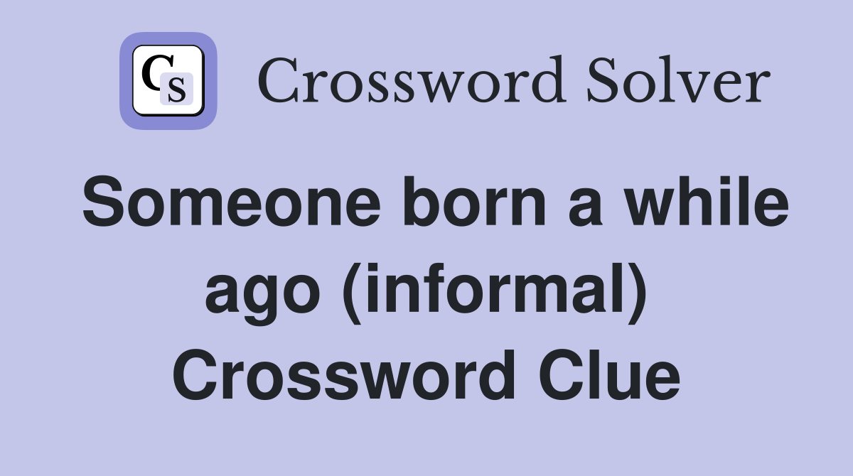 Someone born a while ago (informal) Crossword Clue