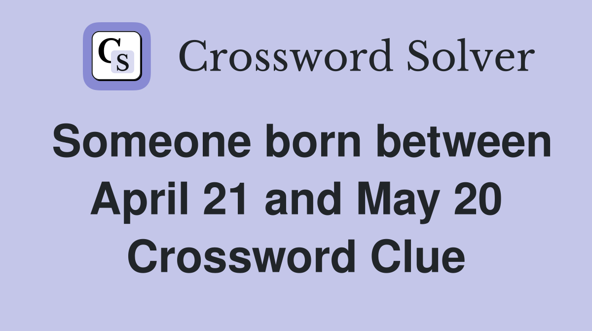Someone born between April 21 and May 20 Crossword Clue