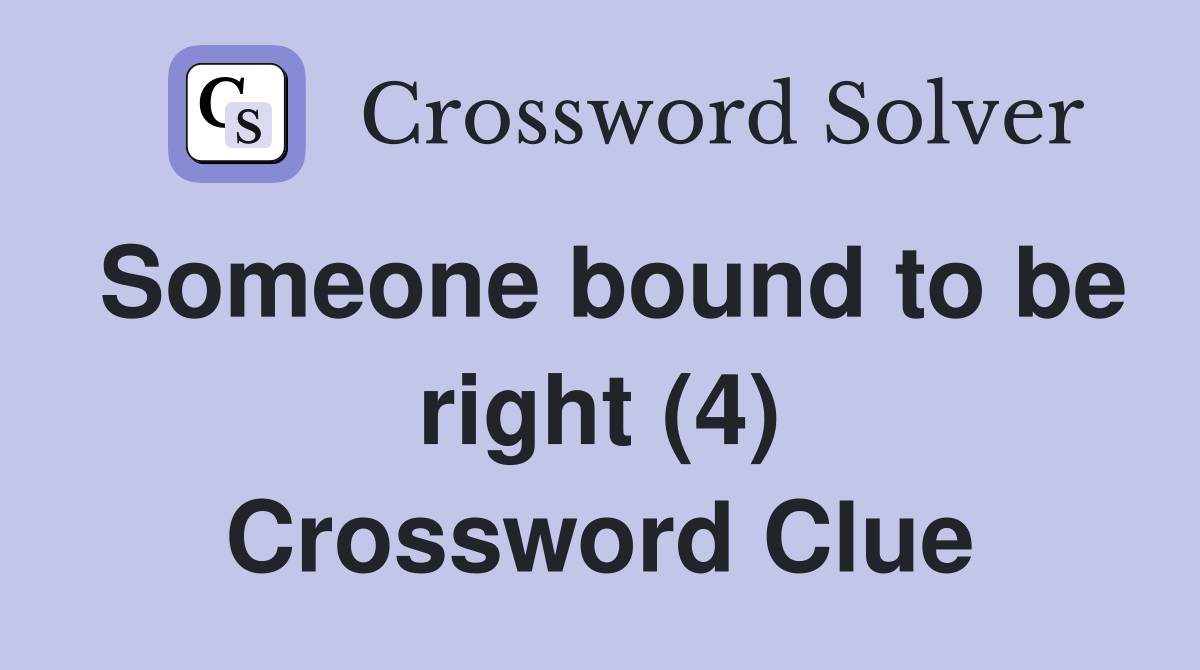 Someone bound to be right (4) Crossword Clue