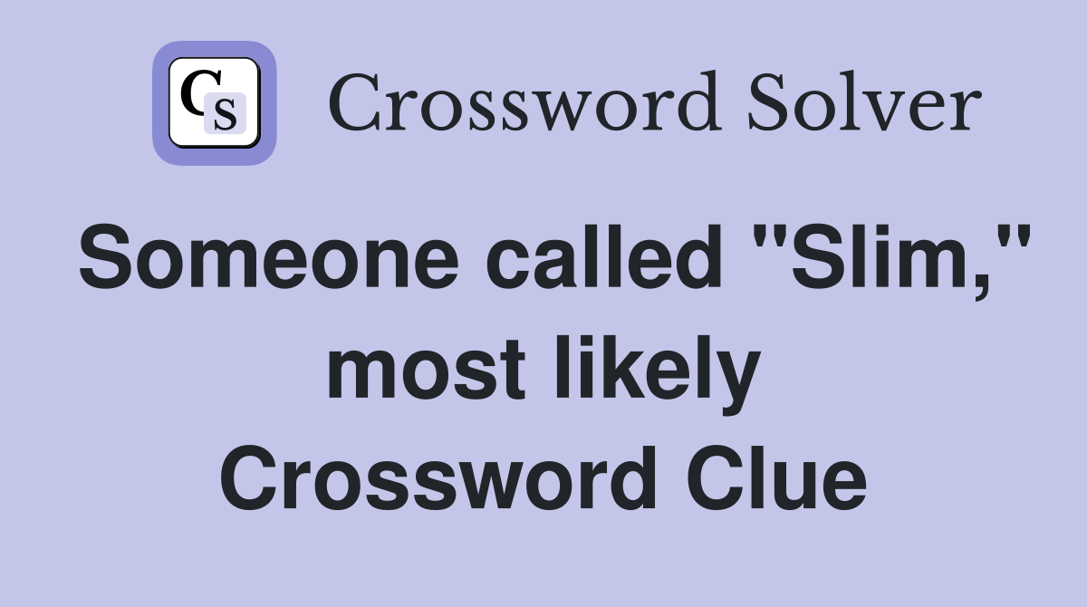 Someone called "Slim," most likely Crossword Clue