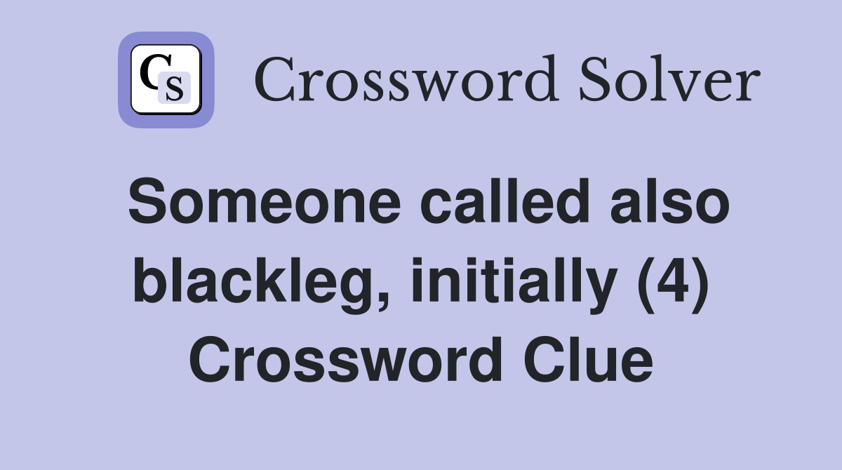 Someone called also blackleg, initially (4) Crossword Clue