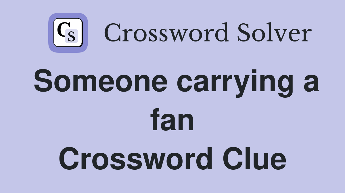 Someone carrying a fan Crossword Clue