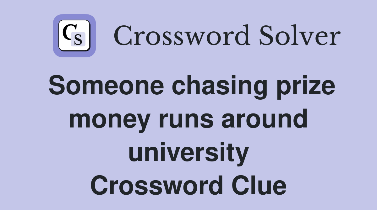 Someone chasing prize money runs around university Crossword Clue